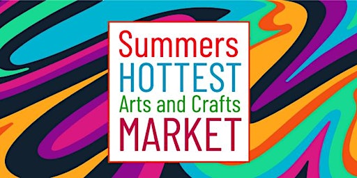 Summers Hottest Arts and Crafts Market primary image