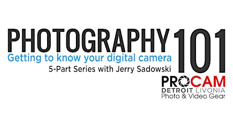 Photo 101 : "Getting to know your Digital Camera" 5-Part Series with Jerry // PROCAM Detroit primary image