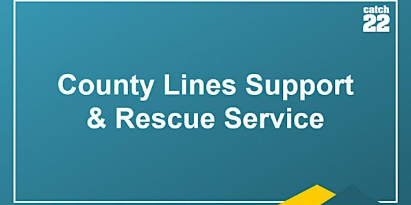 Catch 22: GM County Lines, Support & Rescue Service (Men & Boys session)