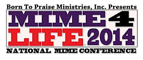 Born To Praise Ministries, Inc. MIME4LIFE 2014 National Gospel Mime Conference primary image