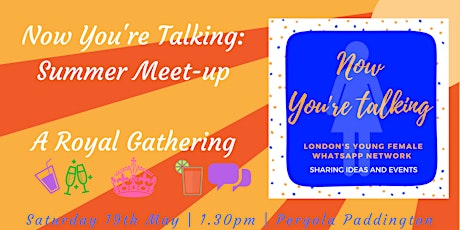 Now You're Talking Summer Meet-up: A Royal Gathering 