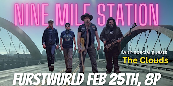 Somewhere Music presents Nine Mile Station and The Clouds @ Furstwurld 2/25