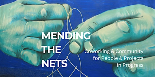 Mending the Nets: Coworking for People & Projects in Progress