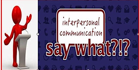 Hauptbild für Say What? Interpersonal Communication - Public Speaking (Live)