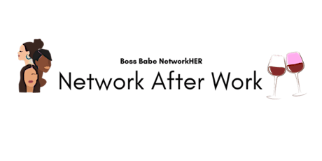 Network After Work | @BossBabeNetworkHer | Women Entrepreneurs