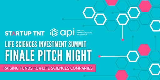 Startup TNT Life Sciences Investment Summit Powered By API - Summit Finale!
