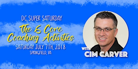 DC Region July 7, 2018 Super Saturday with Cim Carver