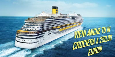 VAI IN CROCIERA CON 250,00 EURO!!!! VAI IN CROCIERA CON 250,00 EURO!!!!