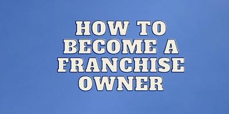 How to Become a Franchise Owner -  Weekly Education