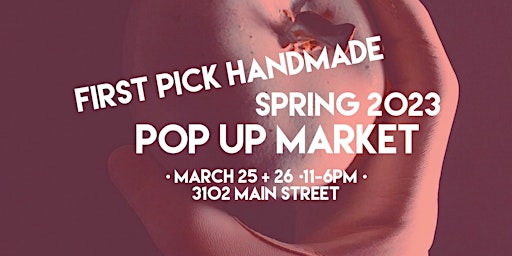 First Pick Handmade Spring 2023 Pop Up Fashion + Design Market