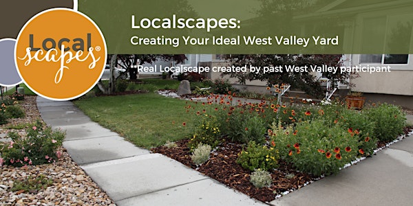 West Valley Residents- Localscapes: Creating Your Ideal West Valley Yard