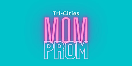 Tri-Cities Mom Prom