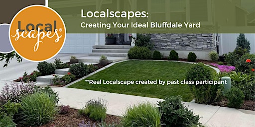 Bluffdale Residents: Localscapes: Creating Your Ideal Bluffdale Yard