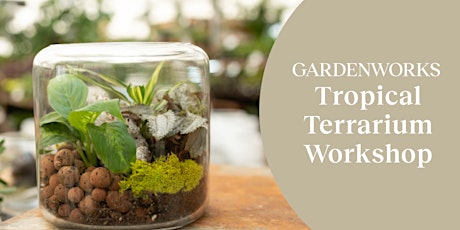 Tropical Terrarium Workshop at GARDENWORKS Colwood