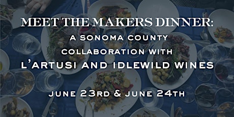Meet the Makers Dinner: A Sonoma County Collaboration with L’Artusi and Idlewild Wines primary image