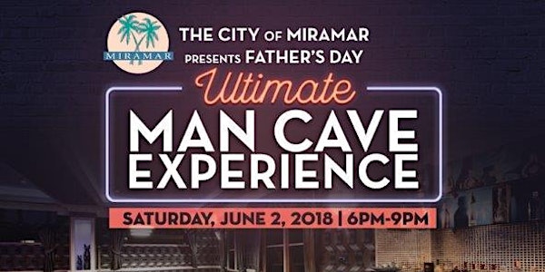 City of Miramar Father's Day: A Man Cave Experience 
