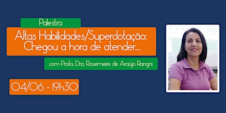 Imagem principal do evento Palestra: "Altas Habilidades/Superdotação: chegou a hora de atender" com Profª. Dra. Rosimeire de Araújo Rangni