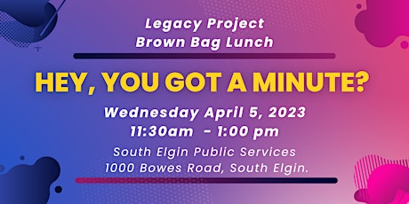 Brown Bag Lunch - April 2023 - Hey, You Got A Minute? primary image