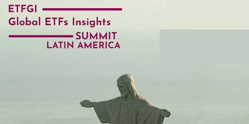 4th Annual ETFGI Global ETFs Insights Summit - Latin America