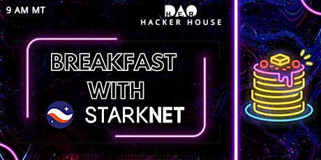 Breakfast with StarkNet @ H.E.R. DAO Hacker House