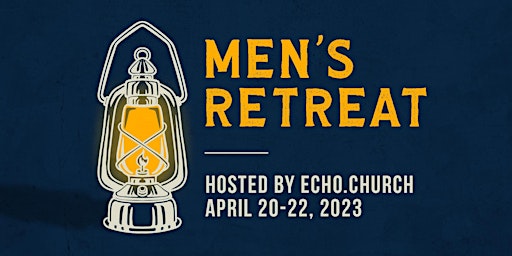 2023 Men's Retreat, Hosted by Echo.Church