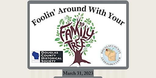 2023 Virtual Genealogy "Foolin' Around With Your Family Tree"