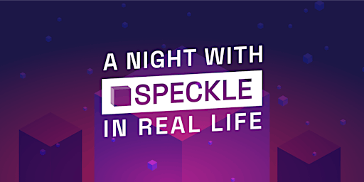 A night with Speckle In Real Life (IRL)