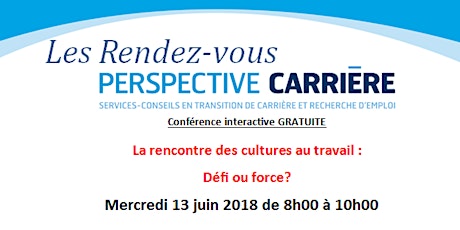 Rendez-vous Perspective Carrière: La rencontre des cultures au travail : Défi ou force? primary image