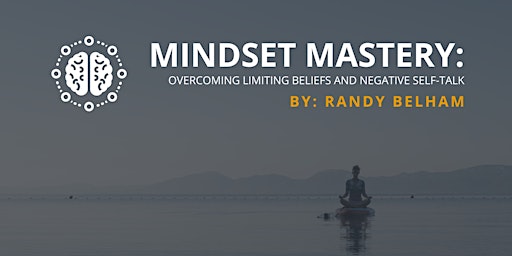 Mindset Mastery: Overcoming Limiting Beliefs and Negative Self-Talk primary image