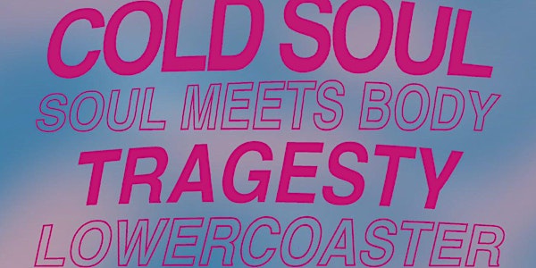 Cold Soul + Soul Meets Body + Tragesty + Lowercoaster @ Grape Room 4/22
