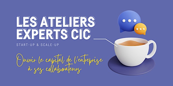 Atelier Expert CIC : Ouvrir le capital de l'entreprise à ses collaborateurs