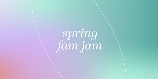 Spring Fam Jam