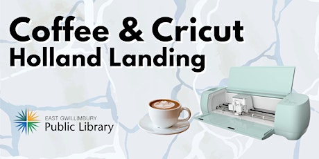 Cricut & Coffee - Holland Landing Branch