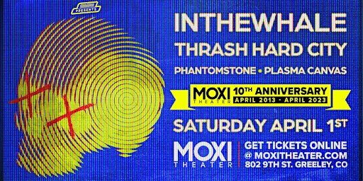 INTHEWHALE, Thrash Hard City, Phantomstone, Plasma Canvas @ Moxi Theater