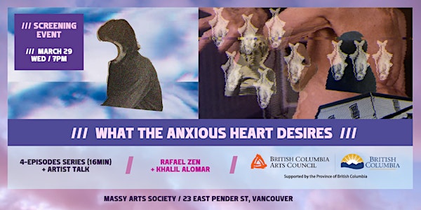 Screening / What The Anxious Heart Desires by Rafael Zen + Khalil Alomar
