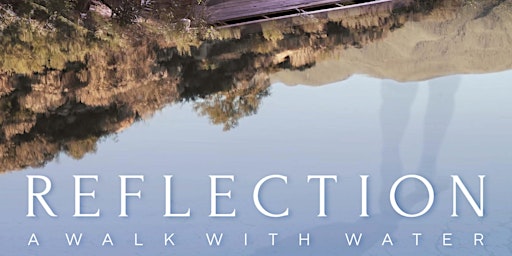 In-person Film Screening: Reflection, a walk with water