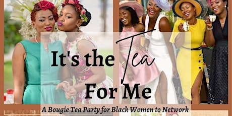 It's the Tea for Me— A Bougie Tea Party for Black Women to Network primary image
