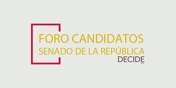 Foro DECIDE 2018 con los candidatos al Senado de la República - Querétaro