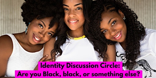 For Black Women: Identity Discussion-Are you Black, black, or sum'n else?