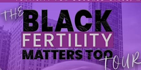 Black Fertility Matters Too Tour.....CHICAGO