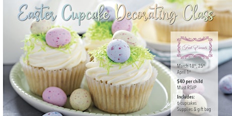 Easter Cupcake Decorating Class Dates 3/18, 3/25 & 4/1