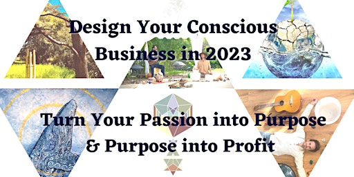 Immagine principale di Design Your Conscious Business in 2023 - Turn Your Passion Into Purpose 