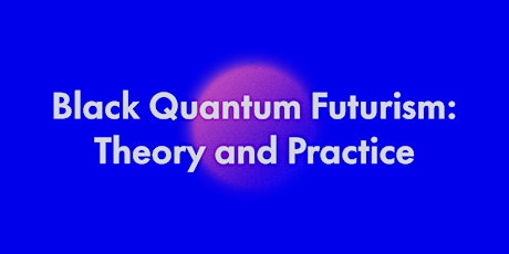 Black Quantum Futurism: Theory and Practice — Time Studies Group #02