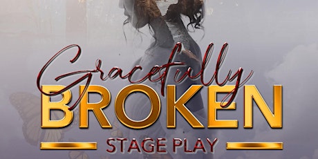Gracefully Broken The Stage Play