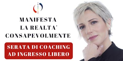 MANIFESTA LA REALTA' CONSAPEVOLMENTE -SERATA DI COACHING A INGRESSO GRATUITO MANIFESTA LA REALTA' CONSAPEVOLMENTE -SERATA DI COACHING A INGRESSO GRATUITO