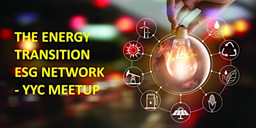 THE ENERGY TRANSITION ESG NETWORK - YYC MEETUP - MARCH 22 @ 5PM