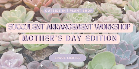 Mother's Day Succulent Arrangement Workshop