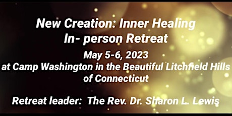 New Creation: Inner Healing  Retreat with Pastor Sharon Lewis