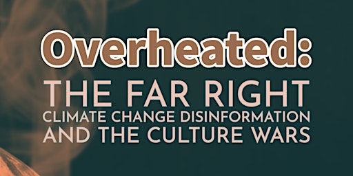 Overheated: The Far Right, Climate Change Disinformation and Culture Wars