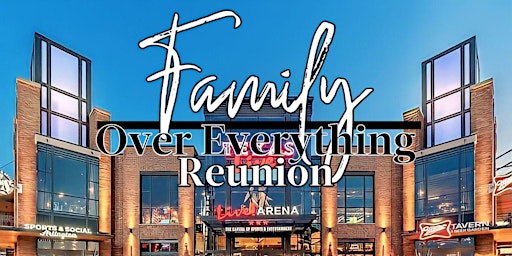 Family Over Everything Reunion